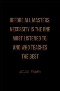 Before All Masters, Necessity Is The One Most Listened To, And Who Teaches The Best