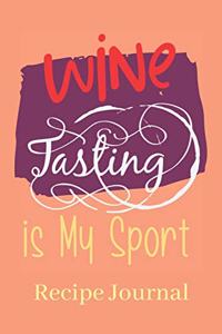 Wine Tasting Is My Sport Recipe Journal