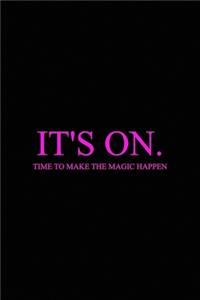 It's on. Time to make magic happen