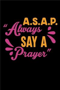 A.S.A.P Always Say a Prayer