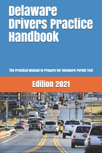 Delaware Drivers Practice Handbook: The Manual to prepare for Delaware Permit Test - More than 300 Questions and Answers