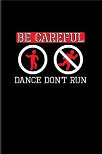 Be Careful Dance Don't Run