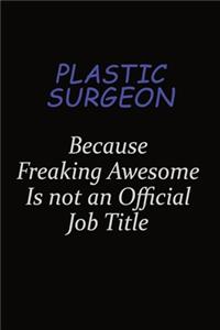 Plastic surgeon Because Freaking Awesome Is Not An Official Job Title