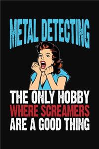 Metal Detecting The Only Hobby Where Screamers Are A Good Thing