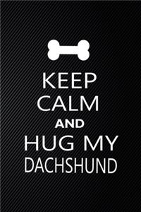 Keep Calm And Hug My Dachshund