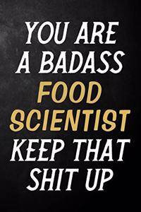 You Are A Badass Food Scientist Keep That Shit Up