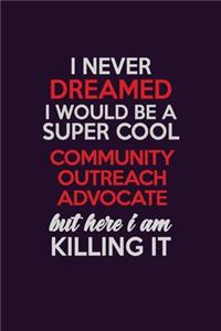 I Never Dreamed I Would Be A Super cool Community Outreach Advocate But Here I Am Killing It