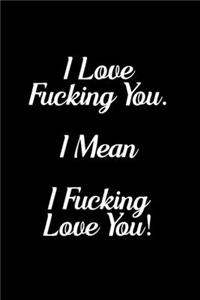 I love fucking you I mean I fucking love you