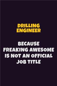 Drilling Engineer, Because Freaking Awesome Is Not An Official Job Title