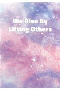 We Rise By Lifting Others
