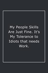 My People Skills Are Just Fine. It's My Tolerance to Idiots that needs Work.