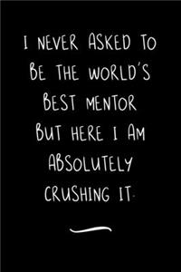 I never asked to be the World's Best Mentor