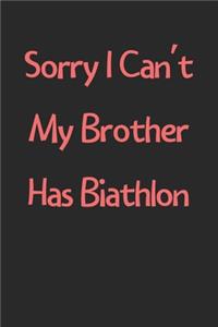 Sorry I Can't My Brother Has Biathlon