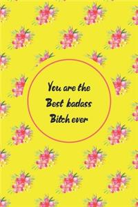 You Are The Best Badass Bitch Ever
