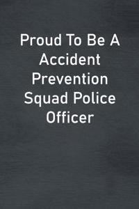 Proud To Be A Accident Prevention Squad Police Officer