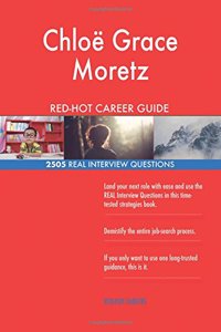 Chloe Grace Moretz RED-HOT Career Guide; 2505 REAL Interview Questions
