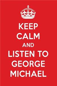 Keep Calm and Listen to George Michael