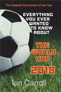 Everything You Ever Wanted to Know About the World Cup 2018