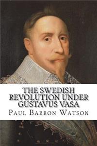 The Swedish Revolution Under Gustavus Vasa