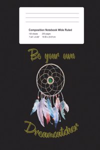 Composition Notebook Be Your Own Dreamcatcher