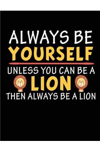 Always Be Yourself Unless You Can Be A Lion Then Always Be A Lion