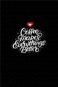 Coffee Makes Everythings Better