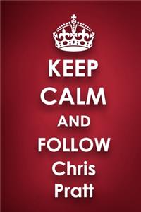 Keep Calm and Follow Chris Pratt