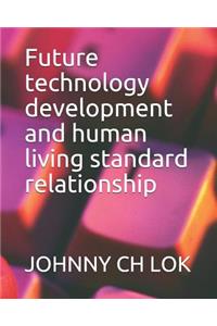 Future Technology Development and Human Living Standard Relationship