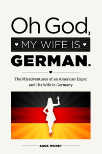 Oh God, My Wife Is German.