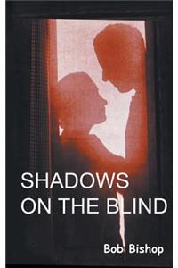 Shadows on the Blind