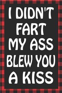I Didn't Fart My Ass Blew You a Kiss
