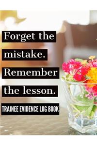 Forget the Mistake Remember the Lesson Trainee Evidence Book