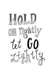 Hold on Tightly Let Go Lightly: Classic Journal with Fun Sayings to Everyday Use for Everyone!!!