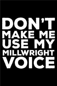 Don't Make Me Use My Millwright Voice