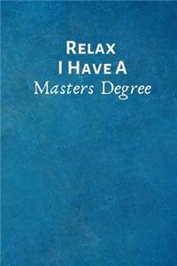 Relax I Have a Masters Degree