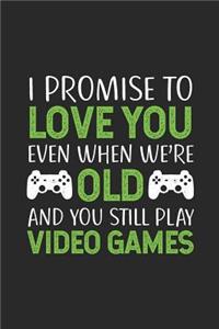 I Promise to Love You Even When We're Old and You Still Play Video Games