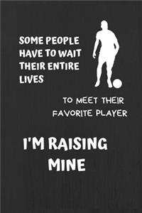 Some People Have to Wait Their Entire Lives to Meet Their Favorite Player, I'm Raising Mine
