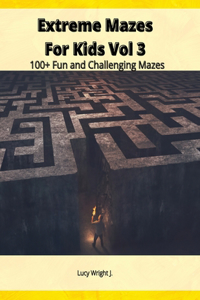 Extreme Mazes For Kids Vol 3