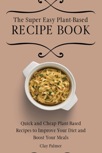 Super Easy Plant-Based Recipe Book