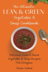 Ultimate Lean & Green Vegetable & Soup Cookbook