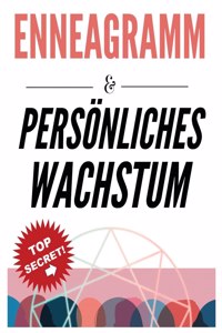 Enneagramm & Persönliches Wachstum: Das Psychologiebuch über menschliches Verhalten und Persönlichkeit Psychologie für die persönliche Entwicklung