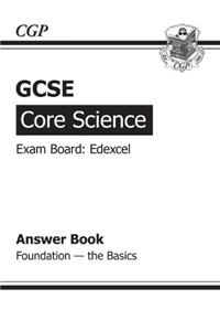 GCSE Core Science Edexcel Answers (for Workbook) Foundation The Basics (A*-G course)