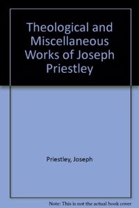 Theological and Miscellaneous Works of Joseph Priestley