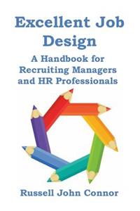 Excellent Job Design. a Handbook for Recruiting Managers and HR Professionals