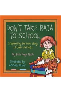 Don't Take Raja to School