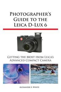 Photographer's Guide to the Leica D-Lux 6