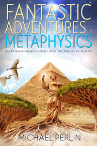Fantastic Adventures in Metaphysics