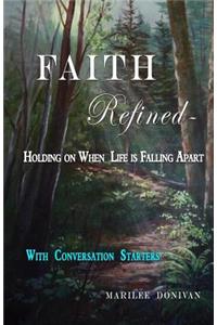Faith Refined--Holding on When Life is Falling Apart