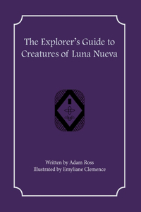 The Explorer's Guide to Creatures of Luna Nueva