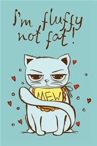 I am Fluffy not Fat (Journal, Diary, Notebook for Cat Lover)